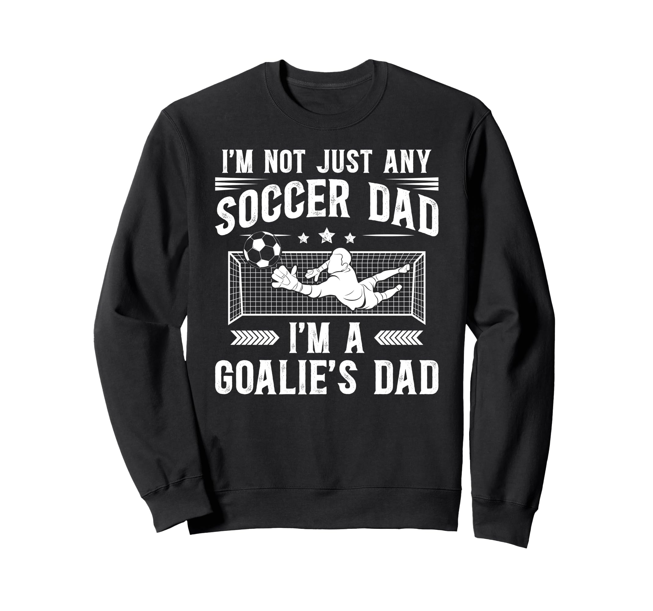 Im Soccer Goalie Dad Soccer Sweatshirt - Fun Novelty Design Men Women - T-Shirt, Sweatshirt, Hoodie