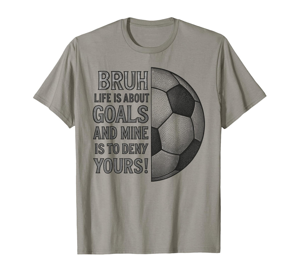 Bruh Life Is About Goals And Mine Is T-Shirt - Minimalist Print for Adults - T-Shirt, Sweatshirt, Hoodie