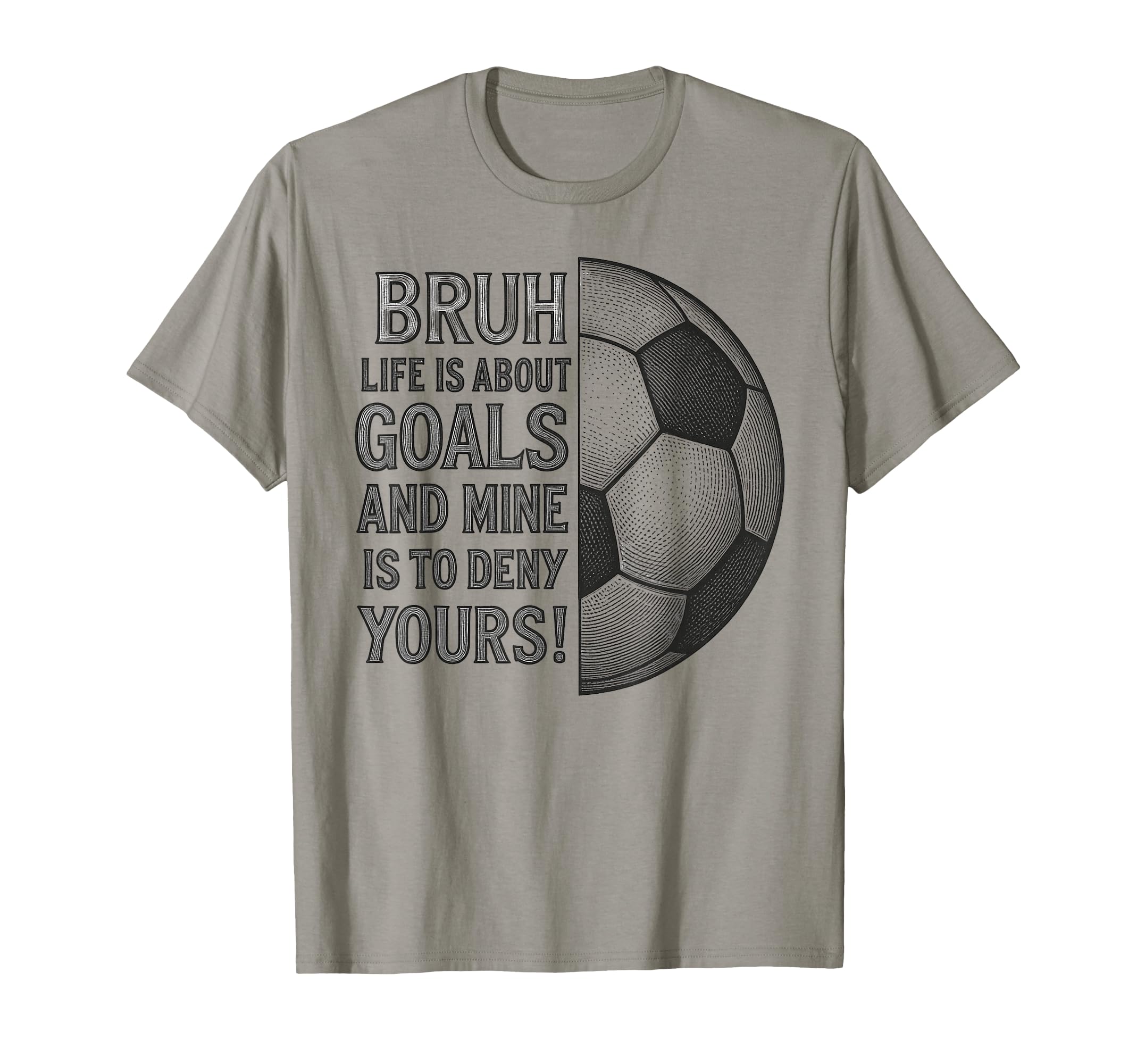 Bruh Life Is About Goals And Mine Is T-Shirt - Minimalist Print for Adults - T-Shirt, Sweatshirt, Hoodie