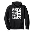 2016 Just Who Loves Soccer 10Th Hoodie - Custom Art Print Men Women - T-Shirt, Sweatshirt, Hoodie