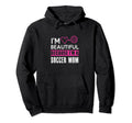 Im Beautiful Because Im Soccer Mom Funny Hoodie - Novelty Apparel Men Women - T-Shirt, Sweatshirt, Hoodie