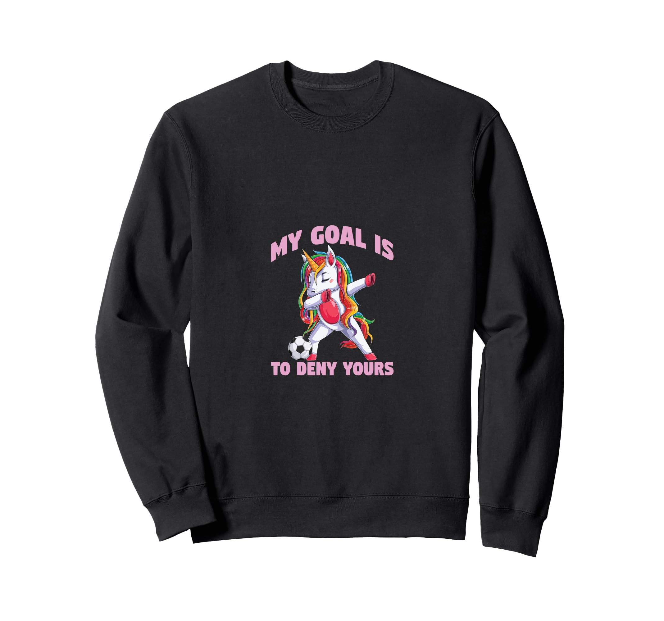 Soccer My Goal Is To Deny Yours Sweatshirt - Graphic Print Men Women - T-Shirt, Sweatshirt, Hoodie