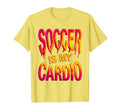 Soccer Is My Cardio Soccer T-Shirt - Trendy Graphic for Adults - T-Shirt, Sweatshirt, Hoodie