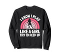 I Know I Play Like Try To Keep Up Sweatshirt - Streetwear Style Men Women - T-Shirt, Sweatshirt, Hoodie