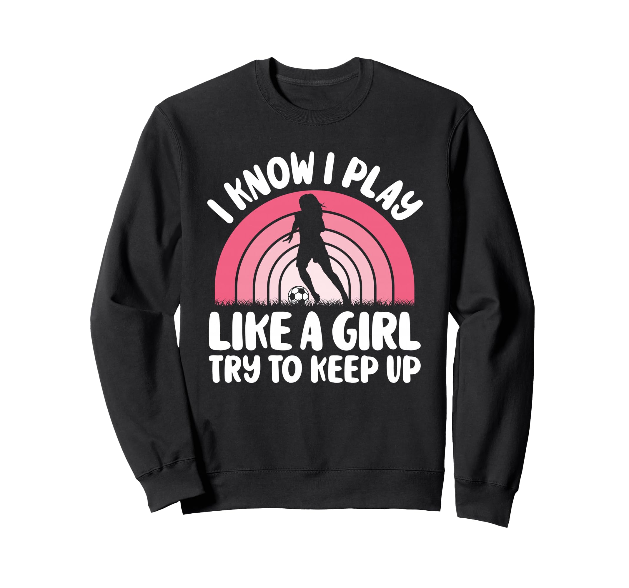 I Know I Play Like Try To Keep Up Sweatshirt - Streetwear Style Men Women - T-Shirt, Sweatshirt, Hoodie