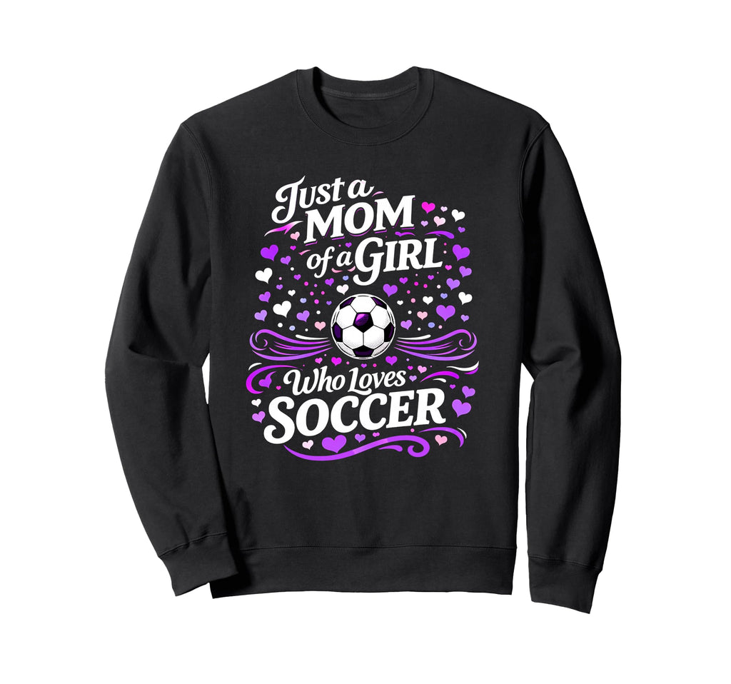 Soccer Mother Just Mom Who Loves Sweatshirt - Unique Graphic for Adults - T-Shirt, Sweatshirt, Hoodie