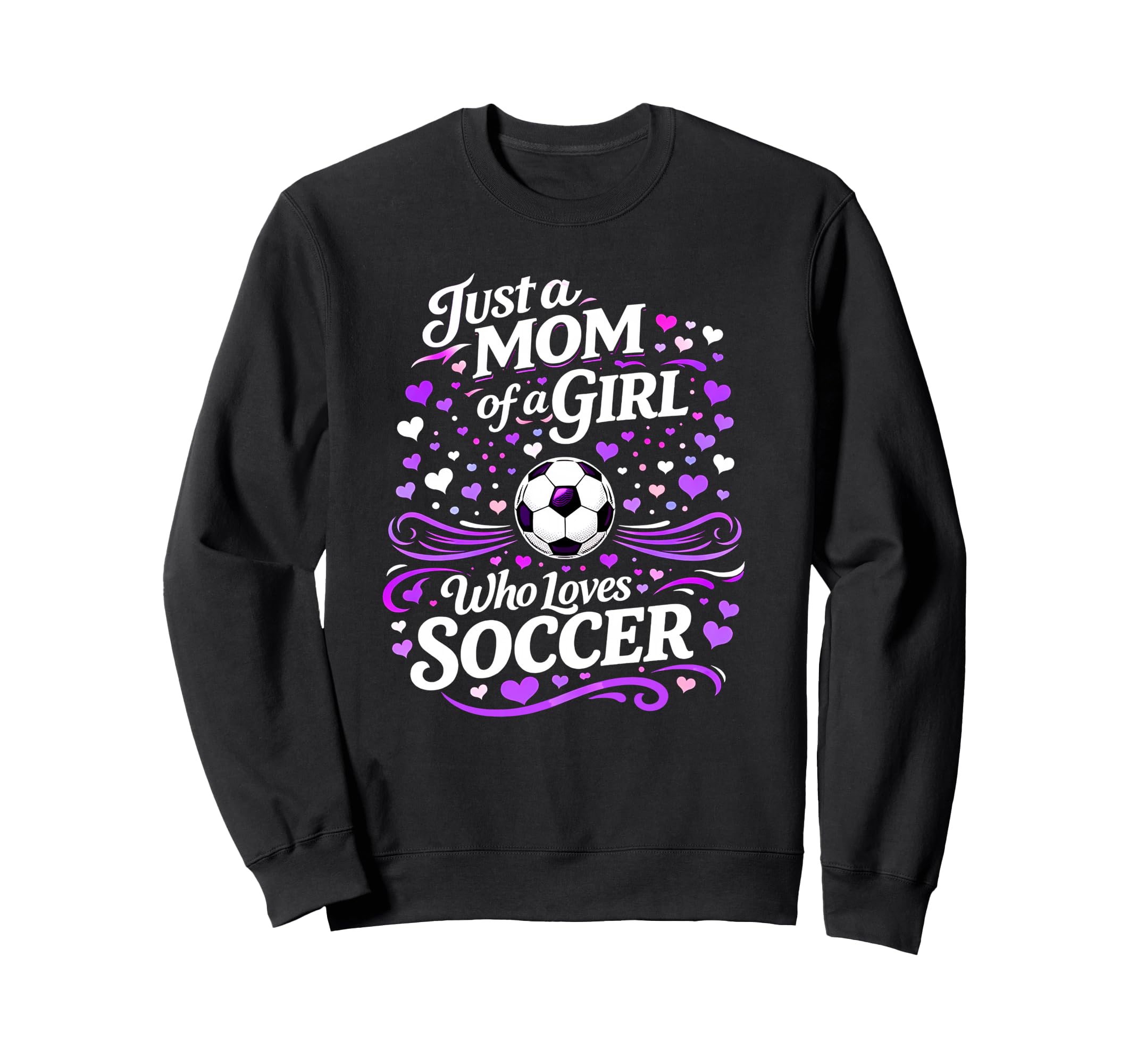 Soccer Mother Just Mom Who Loves Sweatshirt - Trendy Graphic Men Women - T-Shirt, Sweatshirt, Hoodie