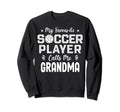 Grandma Soccer Player Grandmother Sweatshirt - Streetwear Style for Adults - T-Shirt, Sweatshirt, Hoodie