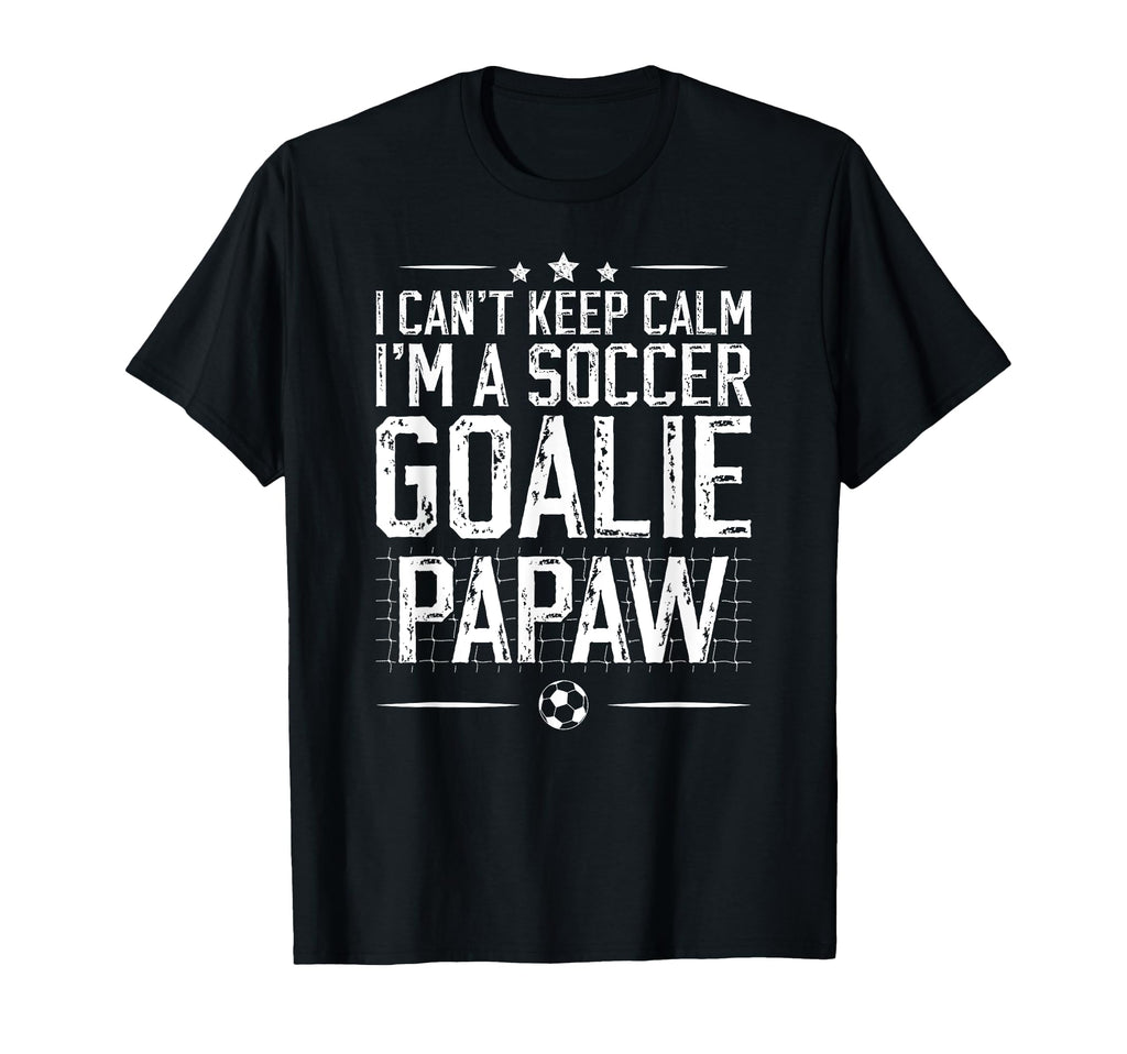 Im Soccer Goalie Papaw Soccer T-Shirt - Casual Everyday Wear for Adults - T-Shirt, Sweatshirt, Hoodie