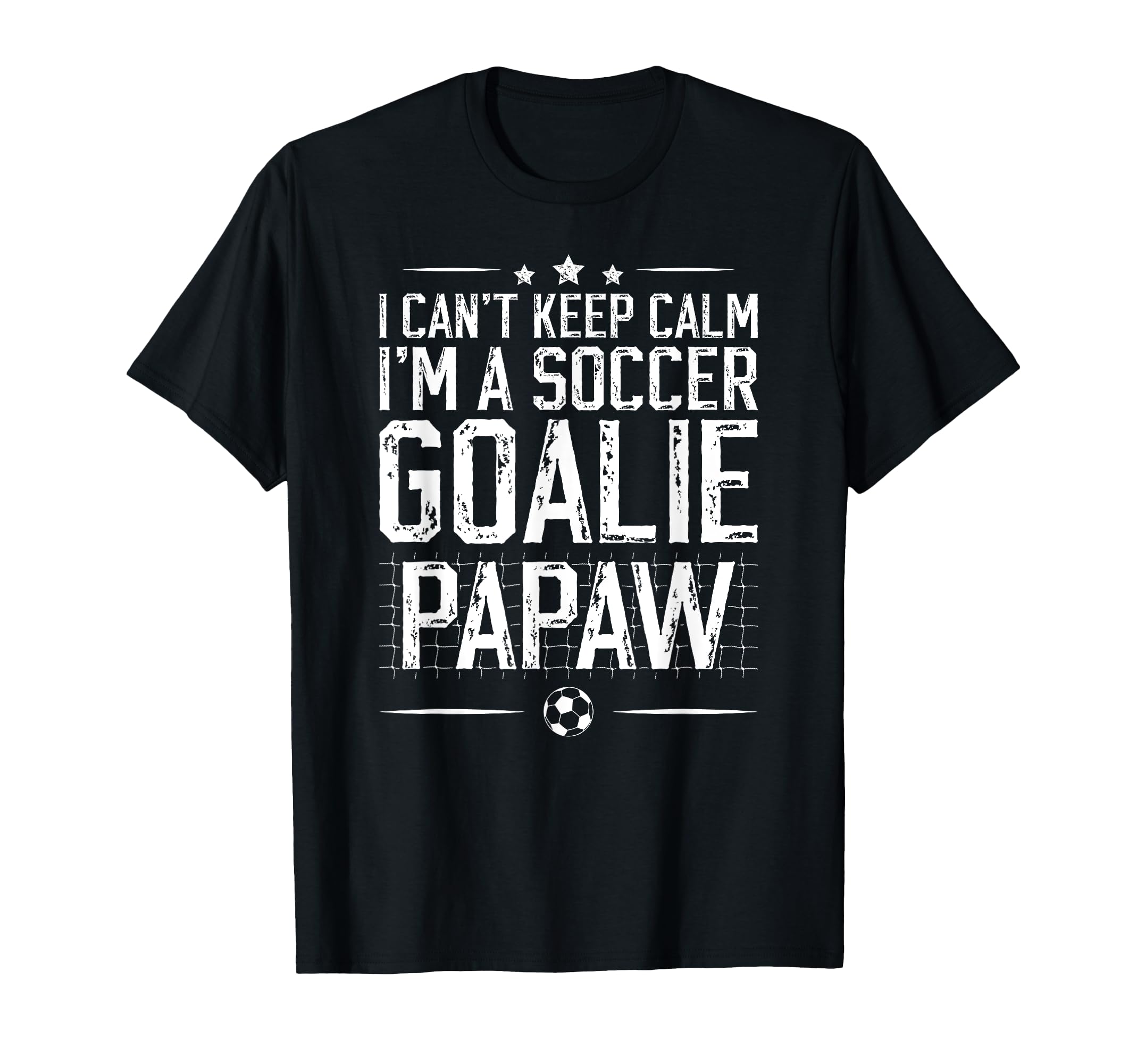 Im Soccer Goalie Papaw Soccer T-Shirt - Casual Everyday Wear for Adults - T-Shirt, Sweatshirt, Hoodie