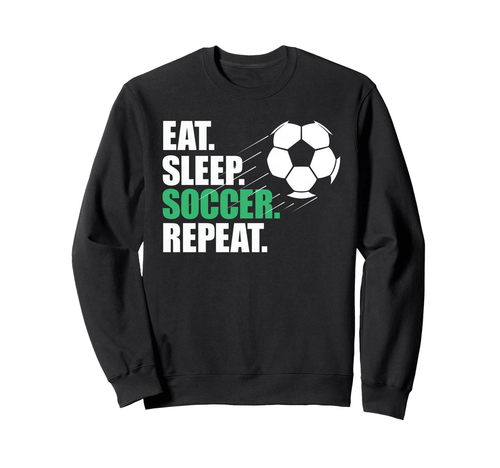 Eat Sleep Soccer Repeat Coaches Sweatshirt - Fun Novelty Design Men Women - T-Shirt, Sweatshirt, Hoodie