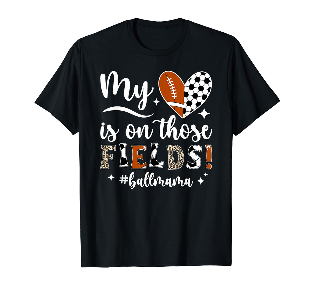 Those Fields Ball Mama Football Soccer Mom T-Shirt - Graphic Print Unisex - T-Shirt, Sweatshirt, Hoodie