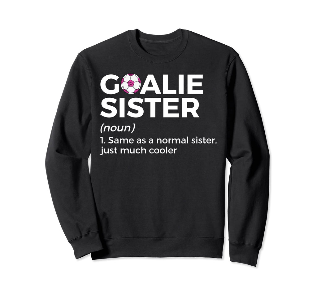 Soccer Goalie Sister Definition Sweatshirt - Aesthetic Graphic Unisex - T-Shirt, Sweatshirt, Hoodie