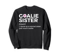 Soccer Goalie Sister Definition Sweatshirt - Aesthetic Graphic Unisex - T-Shirt, Sweatshirt, Hoodie