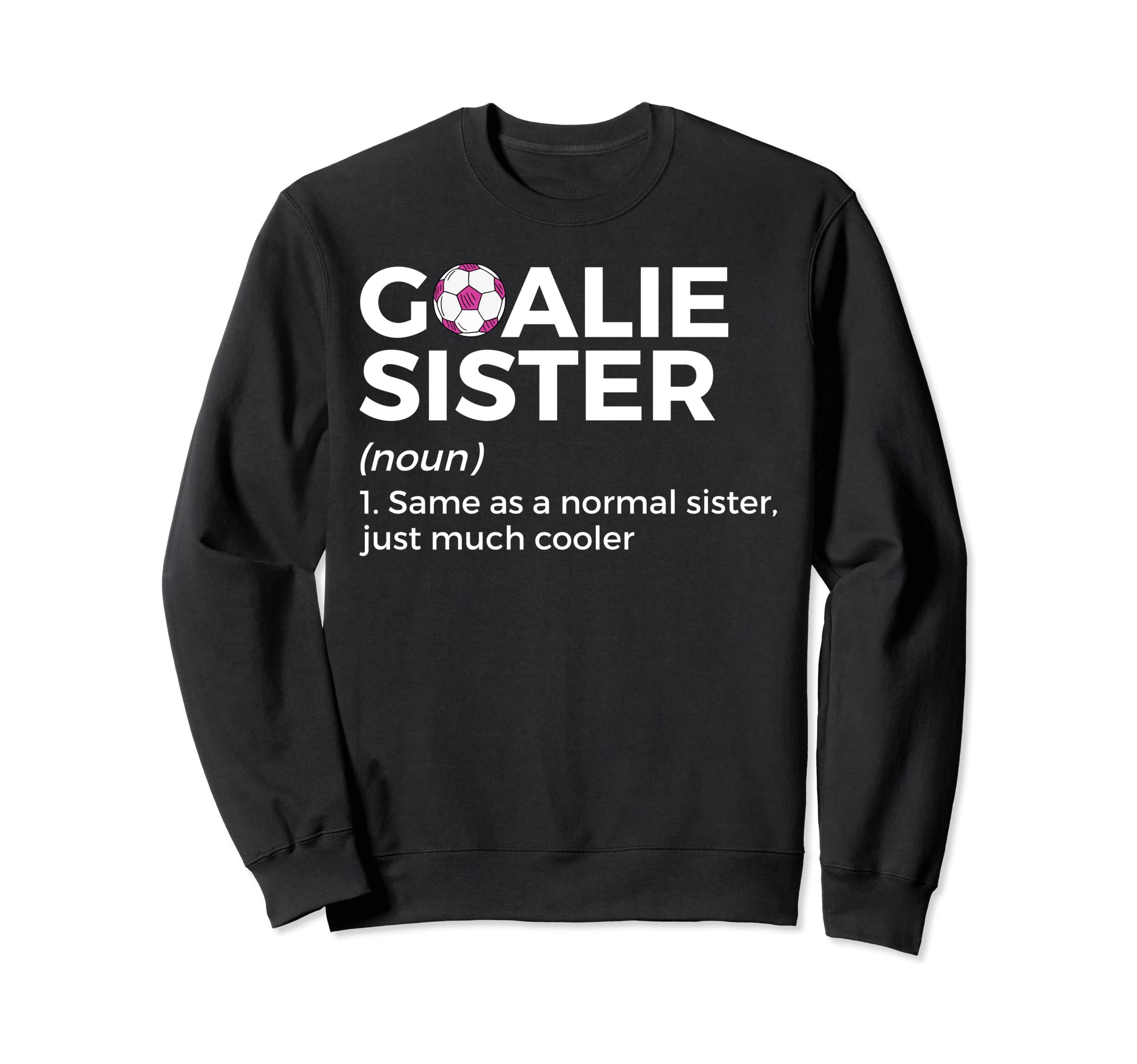 Soccer Goalie Sister Definition Sweatshirt - Aesthetic Graphic Unisex - T-Shirt, Sweatshirt, Hoodie