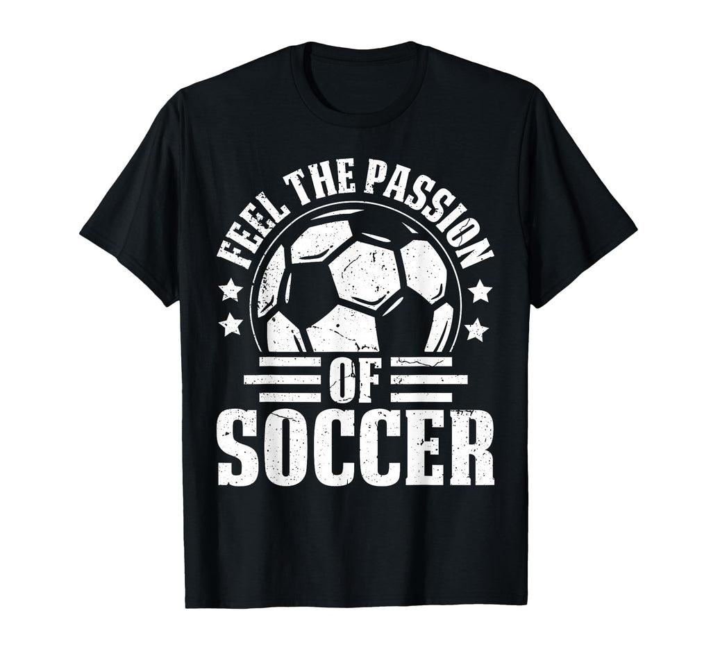 Feel Passion Soccer Player Fan Pride T-Shirt - Unique Graphic Unisex - T-Shirt, Sweatshirt, Hoodie