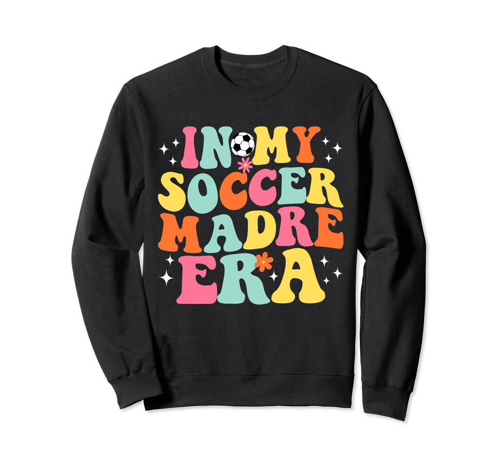 My Soccer Madre Era Game Day Groovy Sweatshirt - Novelty Apparel Unisex - T-Shirt, Sweatshirt, Hoodie