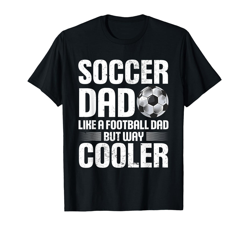 Soccer Dad Fathers Day T-Shirt - Unique Graphic Unisex - T-Shirt, Sweatshirt, Hoodie