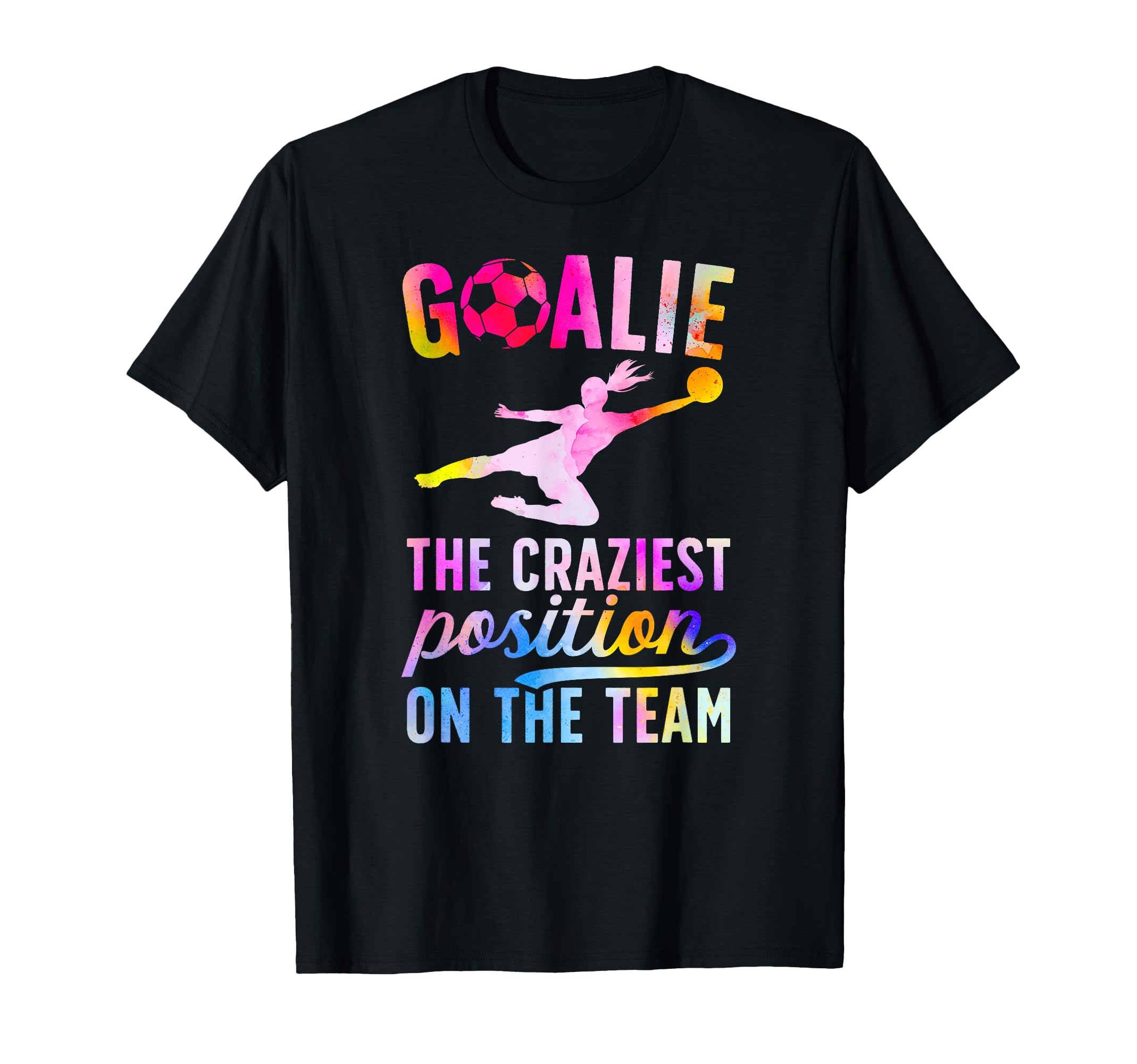 Soccer Goalie Craziest Postition T-Shirt - Unique Graphic for Adults - T-Shirt, Sweatshirt, Hoodie
