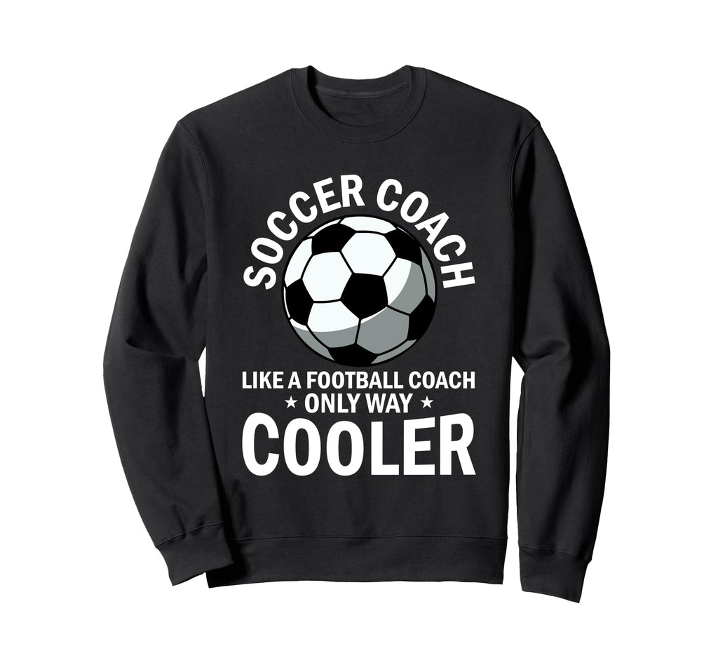 Coaching Soccer Dad Coach Soccer Sweatshirt - Trendy Graphic for Adults - T-Shirt, Sweatshirt, Hoodie