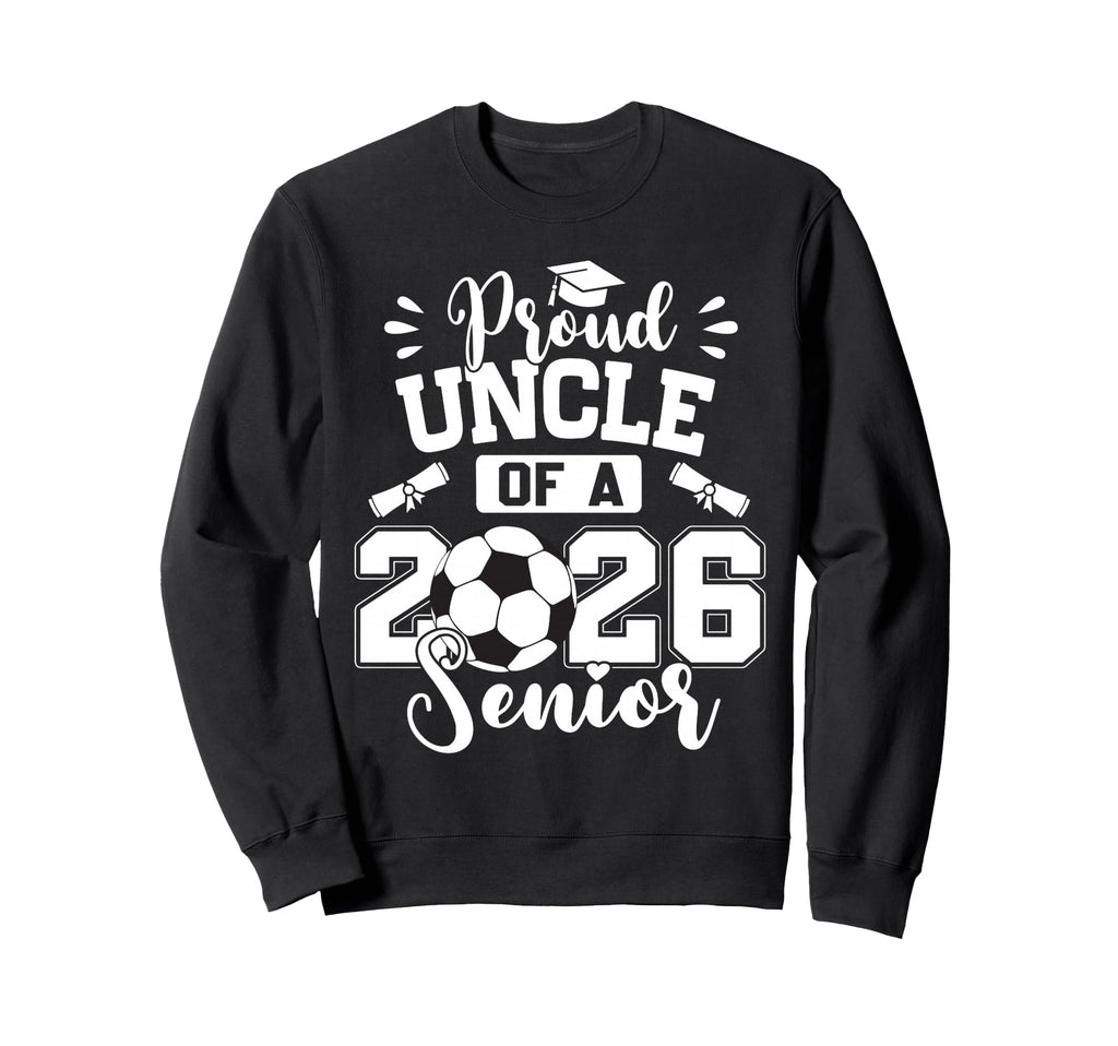 Proud Uncle 2026 Senior Soccer Sweatshirt - Custom Art Print Men Women - T-Shirt, Sweatshirt, Hoodie