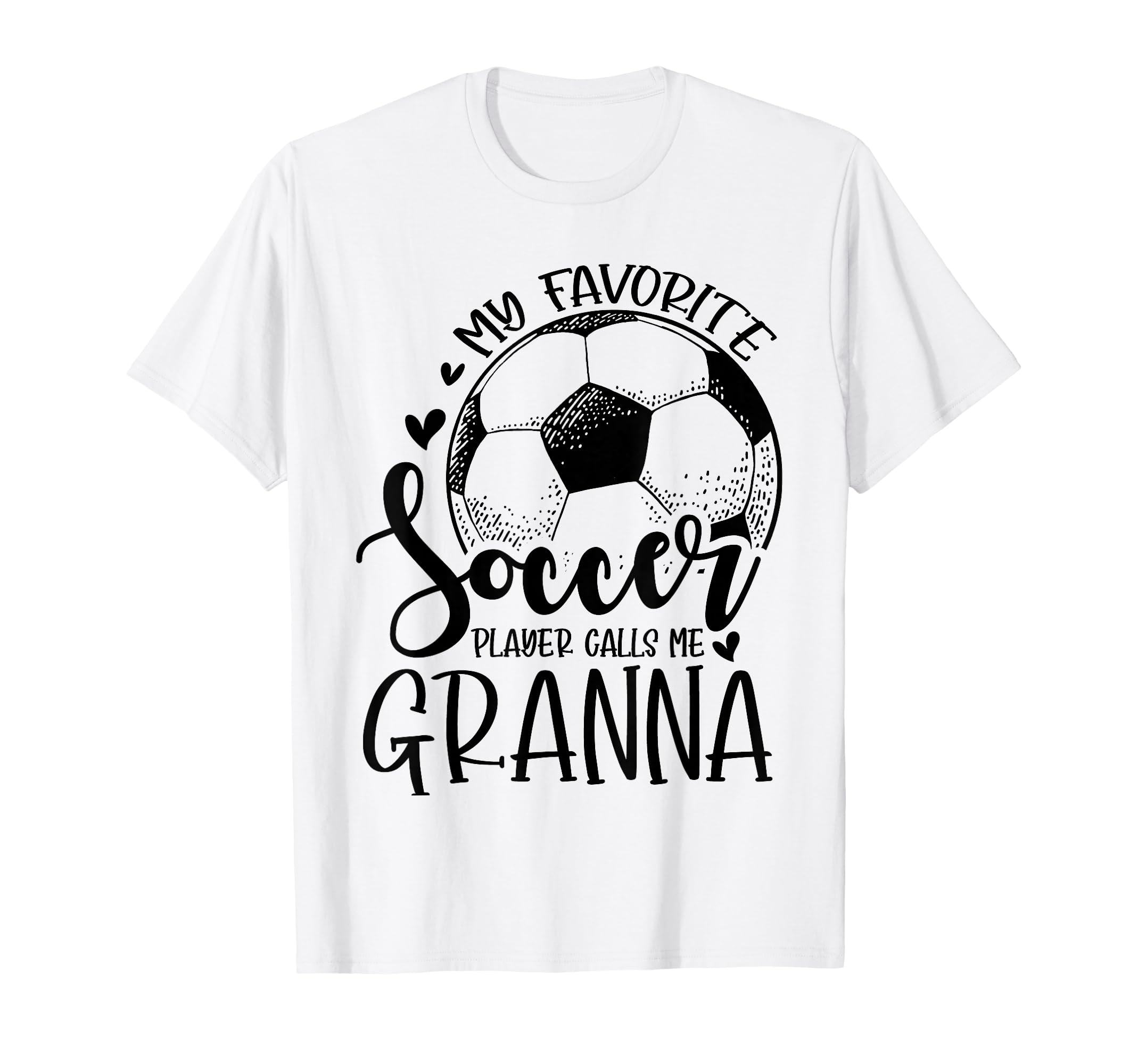 My Favorite Soccer Player Calls Me Granna T-Shirt - Novelty Apparel Unisex - T-Shirt, Sweatshirt, Hoodie