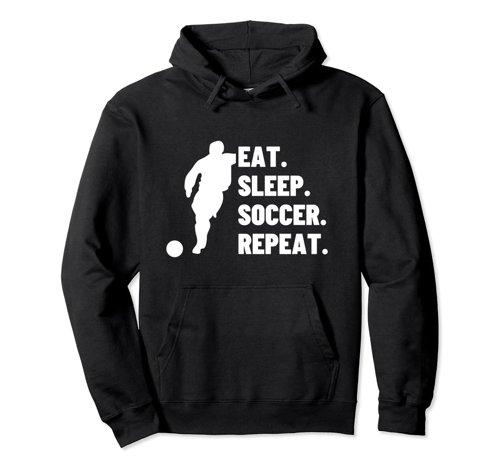 Eat Sleep Soccer Repeat Funny Hoodie - Fun Novelty Design for Adults - T-Shirt, Sweatshirt, Hoodie
