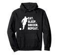 Eat Sleep Soccer Repeat Funny Hoodie - Fun Novelty Design for Adults - T-Shirt, Sweatshirt, Hoodie