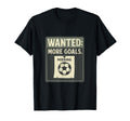 Wanted More Goals Soccer Fan T-Shirt - Minimalist Print Unisex - T-Shirt, Sweatshirt, Hoodie