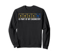 Soccer Part My Chemistry Periodic Sweatshirt - Novelty Apparel Unisex - T-Shirt, Sweatshirt, Hoodie