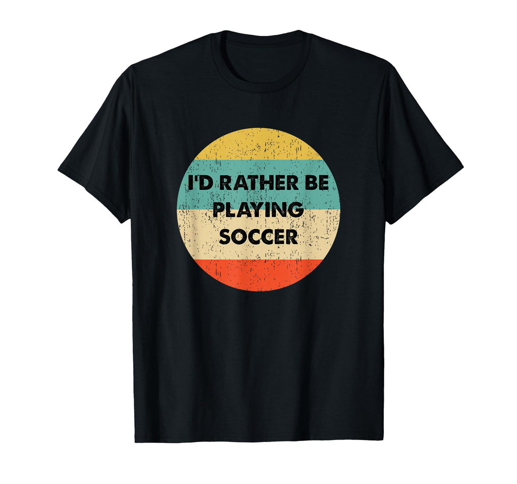 Soccer Id Rather Be Playing Soccer T-Shirt - Aesthetic Graphic Unisex - T-Shirt, Sweatshirt, Hoodie