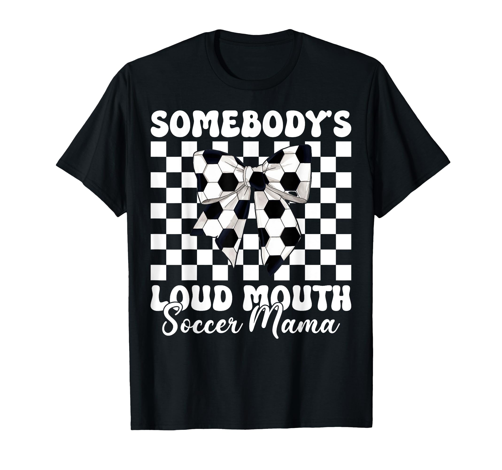 Somebodys Loud Mouth Soccer Mama T-Shirt - Fun Novelty Design Men Women - T-Shirt, Sweatshirt, Hoodie