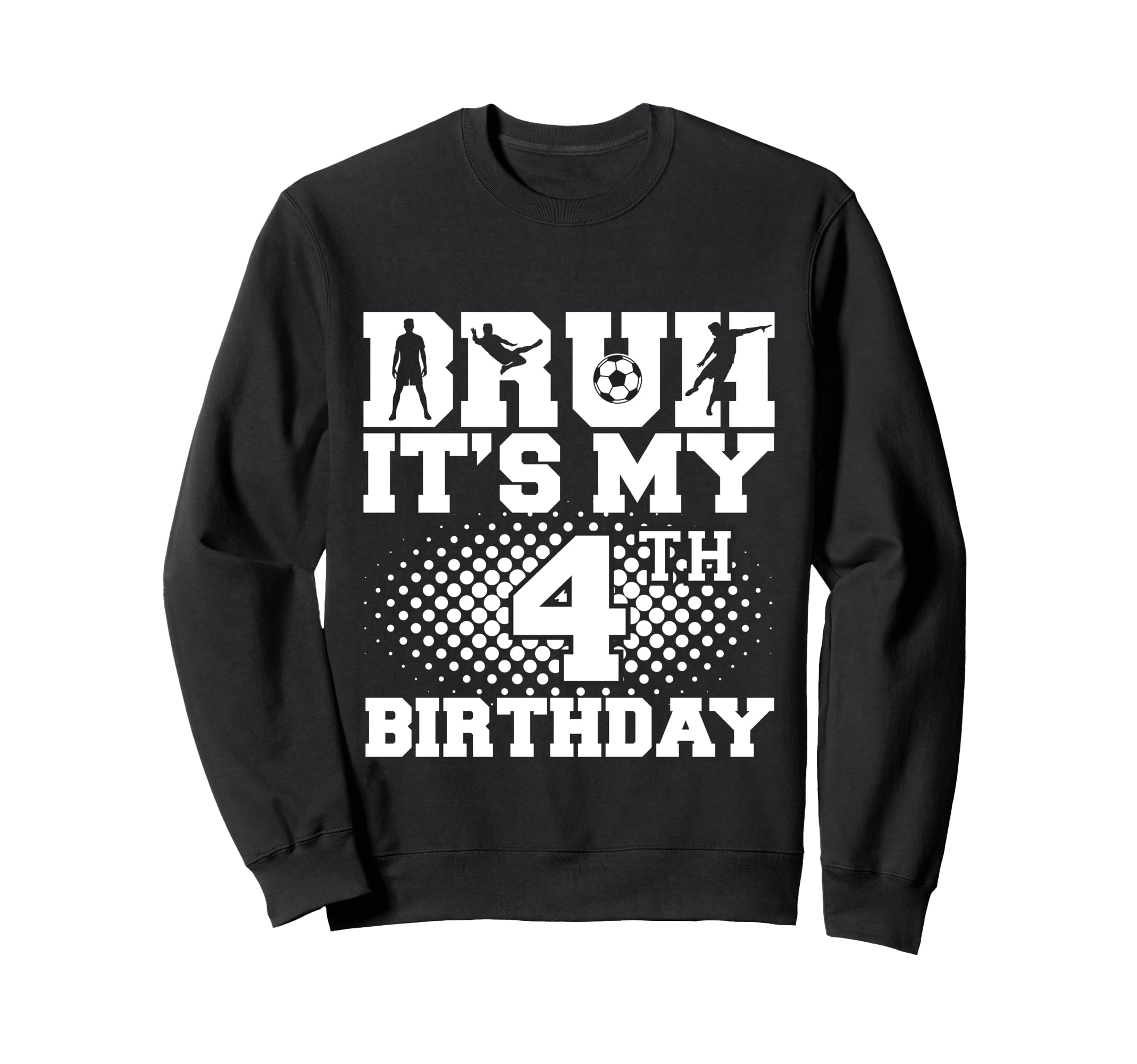 Bruh Its My 4Th Birthday Soccer 4 Sweatshirt - Minimalist Print Men Women - T-Shirt, Sweatshirt, Hoodie