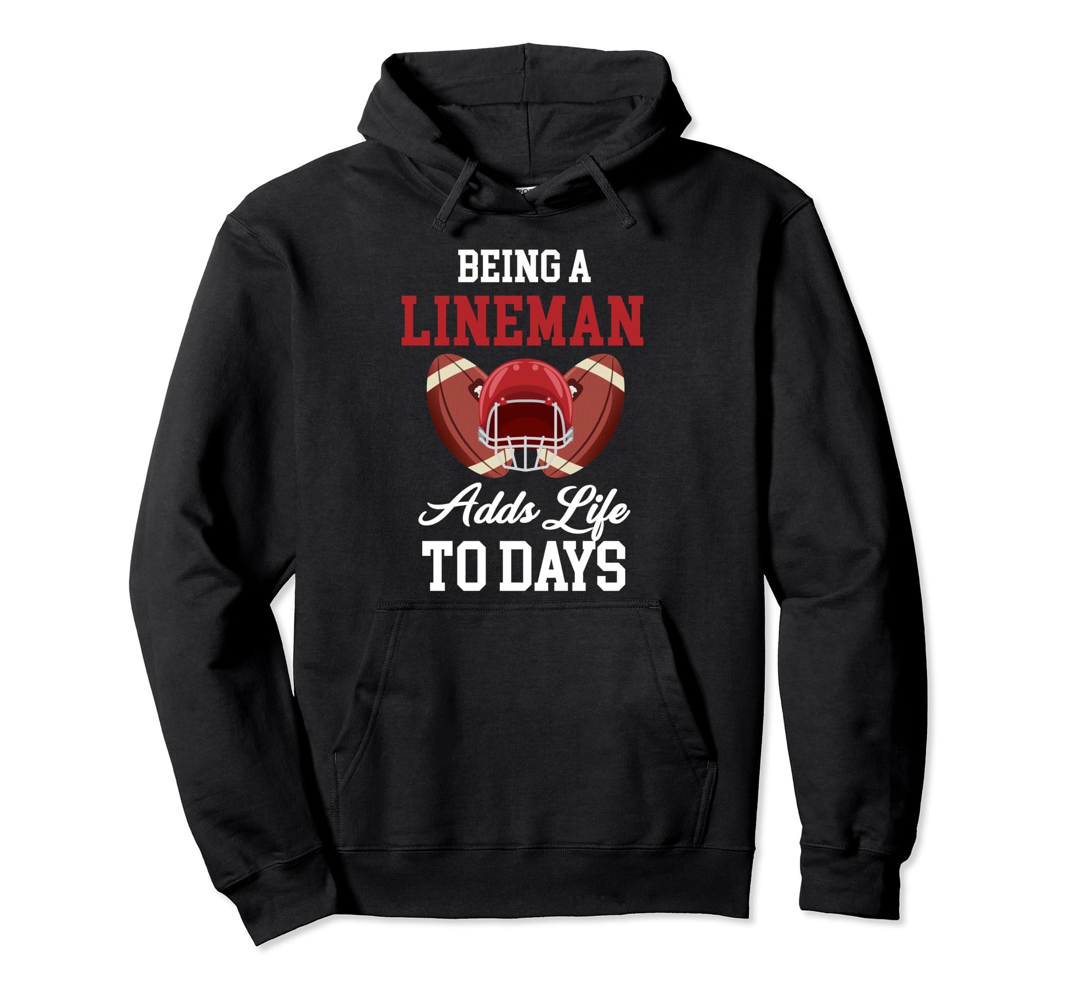 Being Lineman Adds Life To Days Hoodie - Streetwear Style for Adults - T-Shirt, Sweatshirt, Hoodie