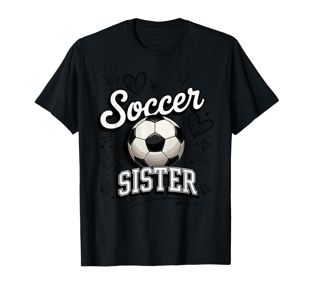 Soccer Sister Heart Football Family T-Shirt - Unique Graphic Men Women - T-Shirt, Sweatshirt, Hoodie
