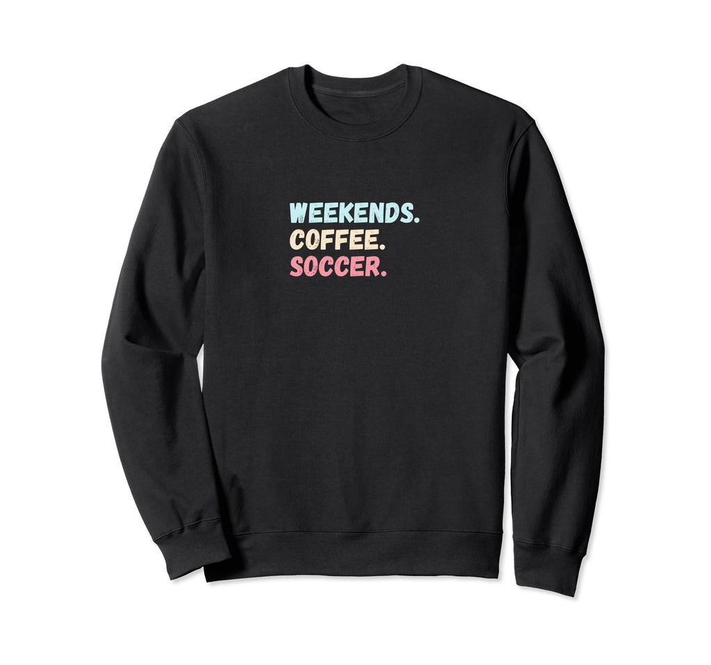 Weekends Coffee Soccer Player Sweatshirt - Streetwear Style for Adults - T-Shirt, Sweatshirt, Hoodie