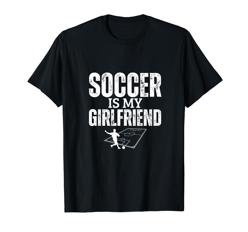 Soccer Is My Girlfriend Funny Soccer T-Shirt - Minimalist Print Men Women - T-Shirt, Sweatshirt, Hoodie