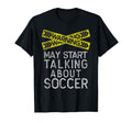 Soccer Lover Funny Soccer Fan Sports T-Shirt - Novelty Apparel Men Women - T-Shirt, Sweatshirt, Hoodie