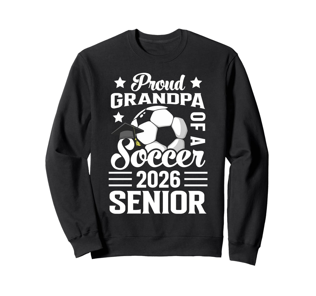 Proud Grandpa Soccer Senior Sweatshirt - Casual Everyday Wear Men Women - T-Shirt, Sweatshirt, Hoodie