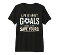 Life Is About Goals Mine Is To Save T-Shirt - Custom Art Print for Adults - T-Shirt, Sweatshirt, Hoodie