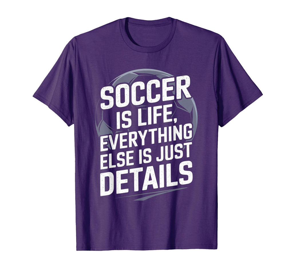 Soccer Is Life Everything Else Is Just T-Shirt - Aesthetic Graphic Unisex - T-Shirt, Sweatshirt, Hoodie
