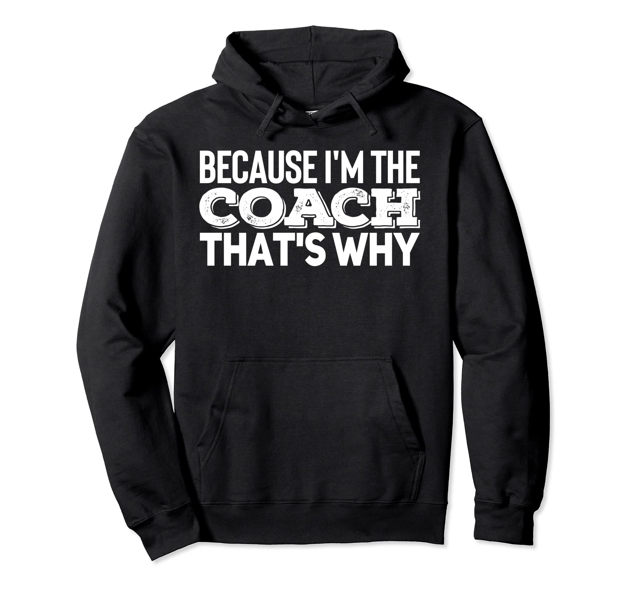 Because Im Coach Sports Training Gym Hoodie - Streetwear Style for Adults - T-Shirt, Sweatshirt, Hoodie