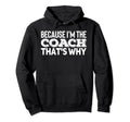 Because Im Coach Sports Training Gym Hoodie - Minimalist Print Men Women - T-Shirt, Sweatshirt, Hoodie