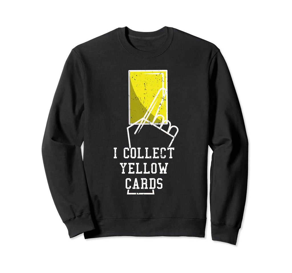 I Collect Yellow Cards Funny Sweatshirt - Fun Novelty Design Unisex - T-Shirt, Sweatshirt, Hoodie
