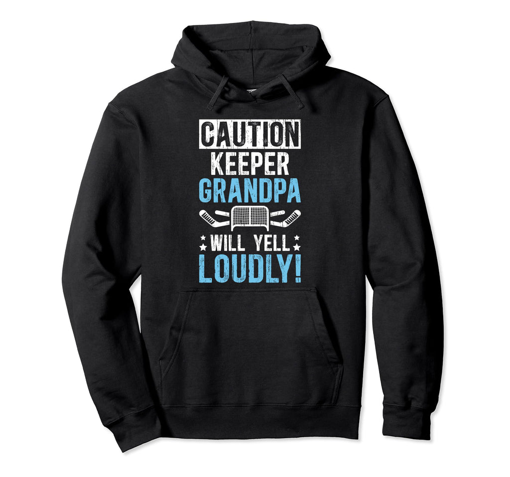 Hockey Keeper Grandpa Will Yell Hoodie - Casual Everyday Wear for Adults - T-Shirt, Sweatshirt, Hoodie