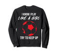 I Know I Play Like Soccer Moms Sweatshirt - Casual Everyday Wear Men Women - T-Shirt, Sweatshirt, Hoodie
