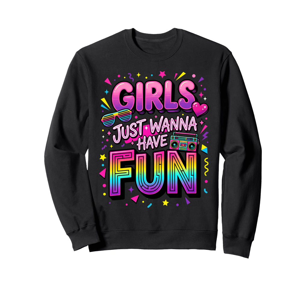 Just Wanna Have Fun 70S 80S 90S 1980S T-Shirt - Streetwear Style Men Women - T-Shirt, Sweatshirt, Hoodie