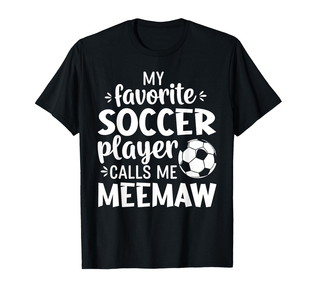 My Favorite Soccer Player Calls Me Meemaw T-Shirt - Graphic Print Unisex - T-Shirt, Sweatshirt, Hoodie