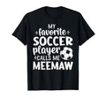 My Favorite Soccer Player Calls Me Meemaw T-Shirt - Graphic Print Unisex - T-Shirt, Sweatshirt, Hoodie