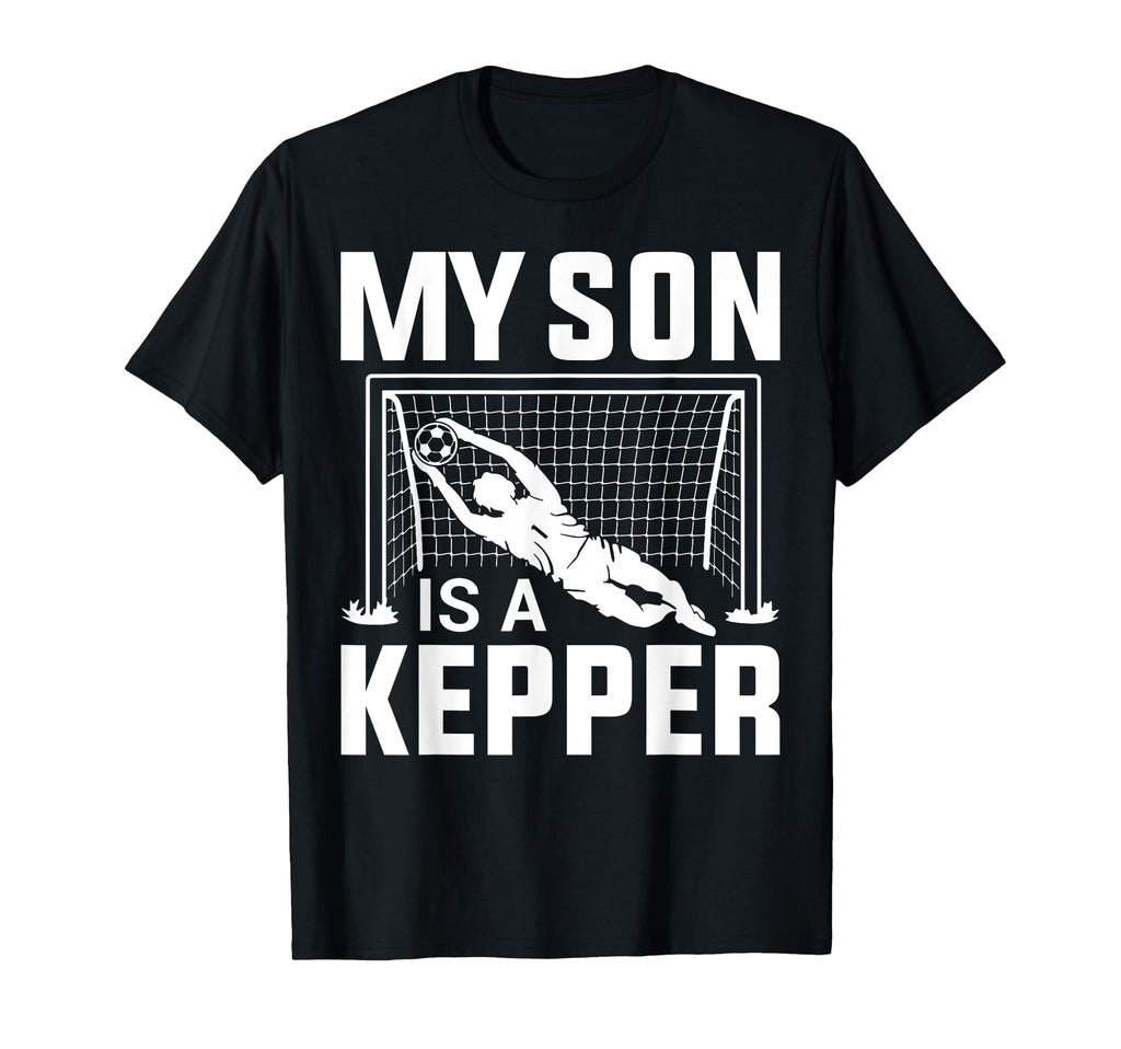 My Son Is Keeper Soccer Lover Soccer T-Shirt - Novelty Apparel for Adults - T-Shirt, Sweatshirt, Hoodie